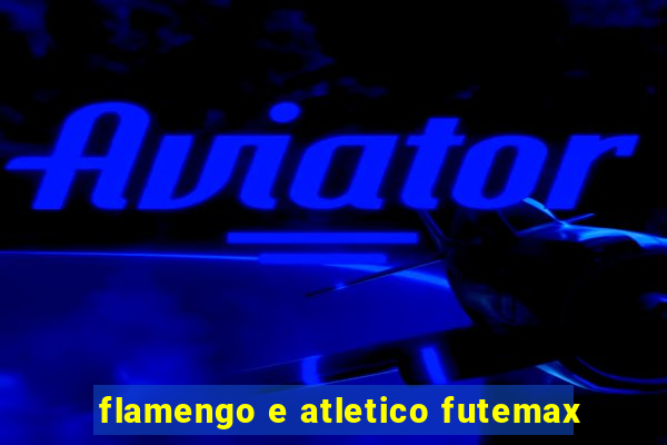 flamengo e atletico futemax